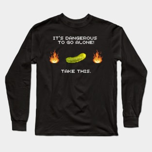 It's dangerous to go alone, take this pickle! Long Sleeve T-Shirt